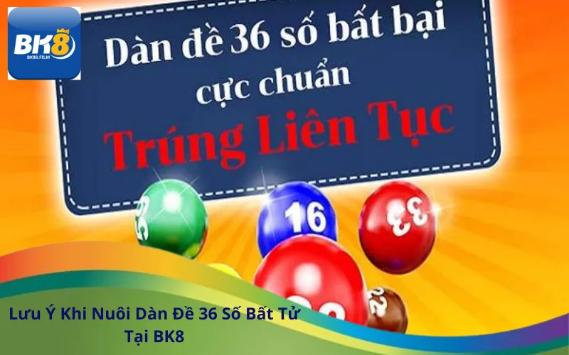 Lưu Ý Khi Nuôi Dàn Đề 36 Số Bất Tử Tại BK8