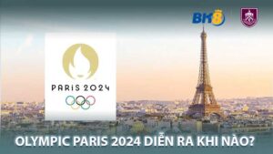 Olympic Paris 2024 Diễn Ra Khi Nào?