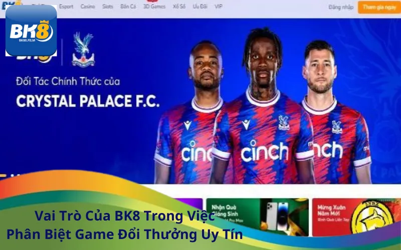 Vai Trò Của BK8 Trong Việc Phân Biệt Game Đổi Thưởng Uy Tín